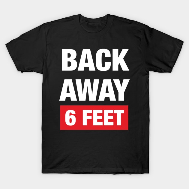 Stay Back 6 Feet T-Shirt by WMKDesign